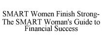 SMART WOMEN FINISH STRONG- THE SMART WOMAN'S GUIDE TO FINANCIAL SUCCESS