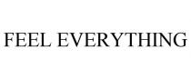 FEEL EVERYTHING