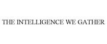 THE INTELLIGENCE WE GATHER