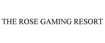 THE ROSE GAMING RESORT