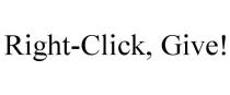 RIGHT-CLICK, GIVE!