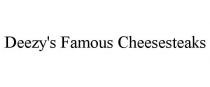 DEEZY'S FAMOUS CHEESESTEAKS