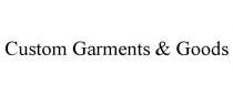 CUSTOM GARMENTS & GOODS