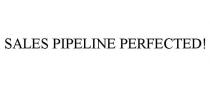 SALES PIPELINE PERFECTED!
