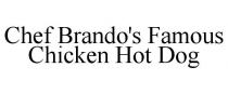 CHEF BRANDO'S FAMOUS CHICKEN HOT DOG