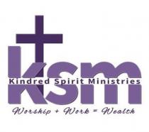 KSM KINDRED SPIRIT MINISTRIES WORSHIP + WORK = WEALTH