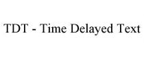 TDT - TIME DELAYED TEXT