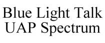 BLUE LIGHT TALK UAP SPECTRUM