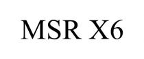 MSR X6