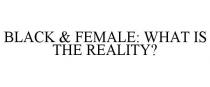 BLACK & FEMALE: WHAT IS THE REALITY?