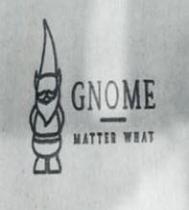 GNOME MATTER WHAT