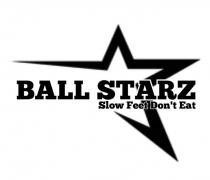 BALL STARZ SLOW FEET DON'T EAT