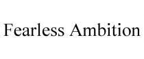 FEARLESS AMBITION