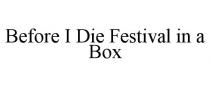 BEFORE I DIE FESTIVAL IN A BOX