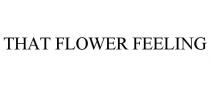 THAT FLOWER FEELING