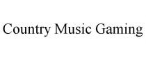 COUNTRY MUSIC GAMING