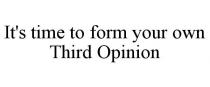 IT'S TIME TO FORM YOUR OWN THIRD OPINION