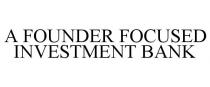 A FOUNDER FOCUSED INVESTMENT BANK