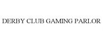 DERBY CLUB GAMING PARLOR