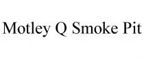 MOTLEY Q SMOKE PIT