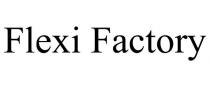 FLEXI FACTORY