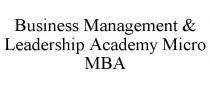 BUSINESS MANAGEMENT & LEADERSHIP ACADEMY MICRO MBA