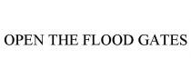 OPEN THE FLOOD GATES