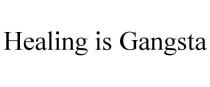 HEALING IS GANGSTA
