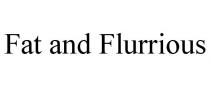 FAT AND FLURRIOUS