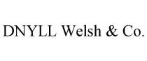 DNYLL WELSH & CO.