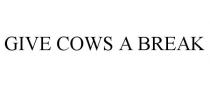 GIVE COWS A BREAK