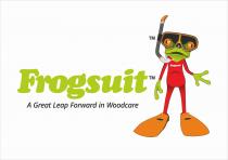 FROGSUIT A GREAT LEAP FORWARD IN WOODCARE