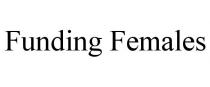 FUNDING FEMALES