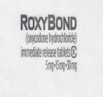 ROXYBOND (OXYCODONE HYDROCHLORIDE) IMMEDIATE RELEASE TABLETS C 5MG 15MG30MG