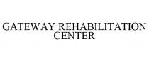 GATEWAY REHABILITATION CENTER