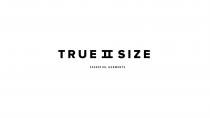 TRUE II SIZE ESSENTIAL GARMENTS