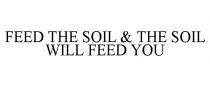 FEED THE SOIL & THE SOIL WILL FEED YOU