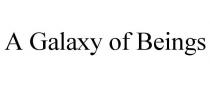 A GALAXY OF BEINGS