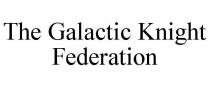 THE GALACTIC KNIGHT FEDERATION