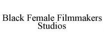 BLACK FEMALE FILMMAKERS STUDIOS