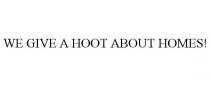 WE GIVE A HOOT ABOUT HOMES!