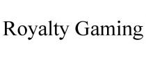 ROYALTY GAMING