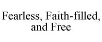 FEARLESS, FAITH-FILLED, AND FREE