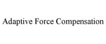 ADAPTIVE FORCE COMPENSATION