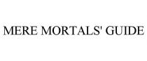 MERE MORTALS' GUIDE
