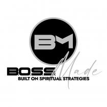 BM B.O.S.S. MADE BUILT ON SPIRITUAL STRATEGIES