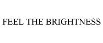 FEEL THE BRIGHTNESS