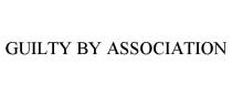 GUILTY BY ASSOCIATION