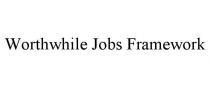 WORTHWHILE JOBS FRAMEWORK