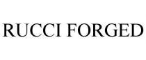 RUCCI FORGED